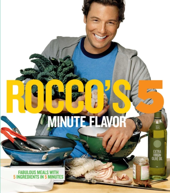 Rocco's Five Minute Flavor : Fabulous Meals with 5 Ingredients in 5 Minutes, EPUB eBook