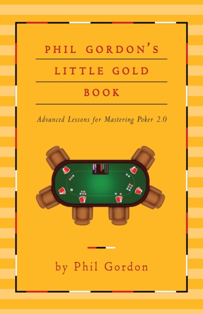 Phil Gordon's Little Gold Book : Advanced Lessons for Mastering Poker 2.0, EPUB eBook