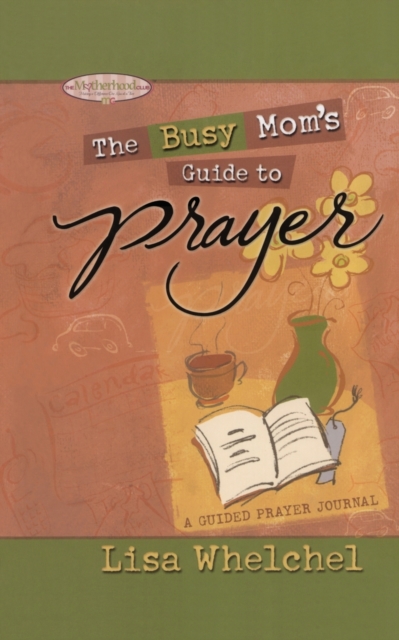 Busy Mom's Guide to Prayer : A Guided Prayer Journal, Paperback / softback Book