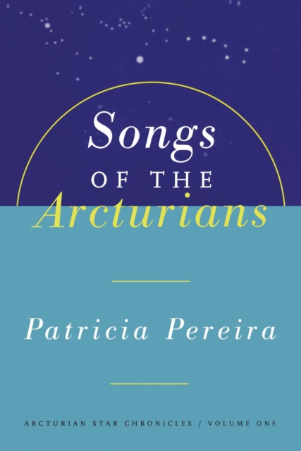 Songs Of The Arcturians : Arcturian Star Chronicles Book 1, EPUB eBook