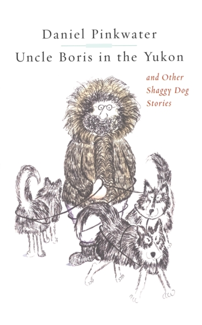 Uncle Boris in the Yukon and Other Shaggy Dog Stor, Paperback / softback Book