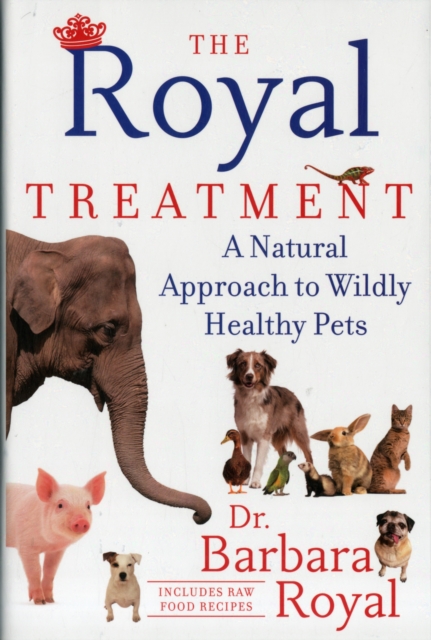 Royal Treatment : How to Keep Your Animals Wildly Healthy, Hardback Book