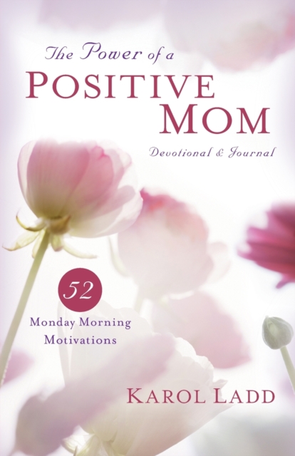 Power of a Positive Mom Devotional & Journal : 52 Monday Morning Motivations, Paperback / softback Book