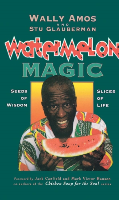 Watermelon Magic : Seeds Of Wisdom, Slices Of Life, EPUB eBook