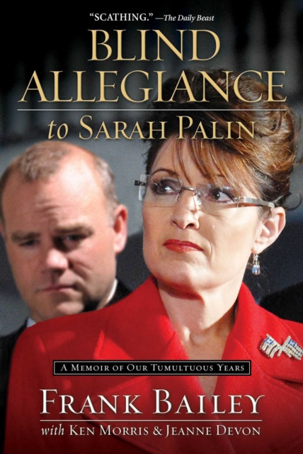 Blind Allegiance to Sarah Palin : A Memoir of Our Tumultuous Years, EPUB eBook