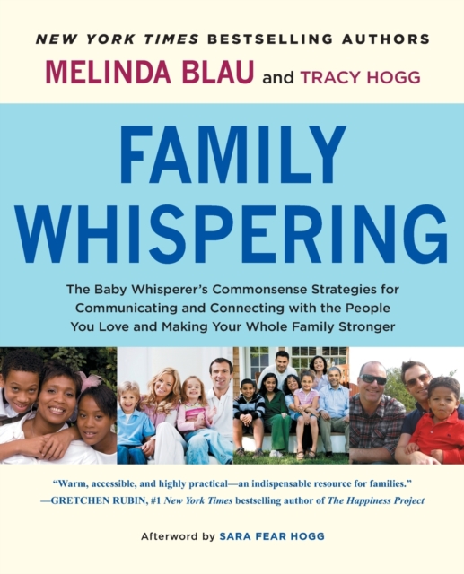 Family Whispering : The Baby Whisperer's Commonsense Strategies for Communicating and Connecting with the People You Love and Making Your Whole Family Stronger, Paperback / softback Book