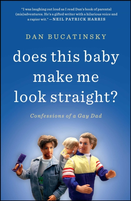 Does This Baby Make Me Look Straight? : Confessions of a Gay Dad, EPUB eBook