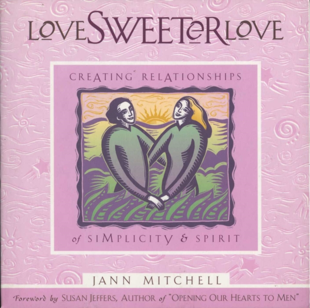 Love Sweeter Love : Creating Relationships Of Simplicity And Spirit, EPUB eBook
