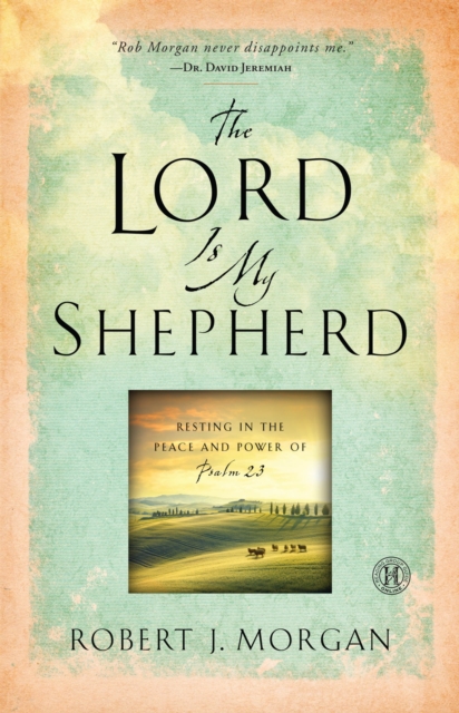 The Lord Is My Shepherd : Resting in the Peace and Power of Psalm 23, Hardback Book
