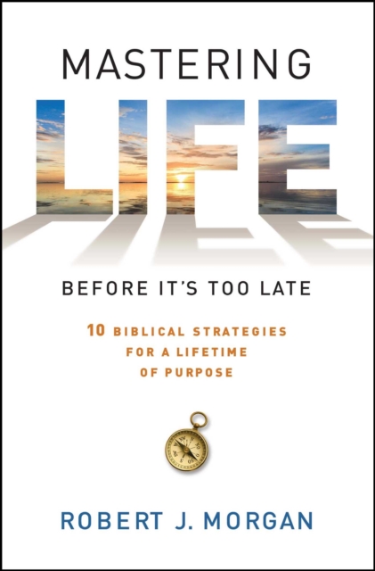 Mastering Life Before It's Too Late : 10 Biblical Strategies for a Lifetime of Purpose, EPUB eBook
