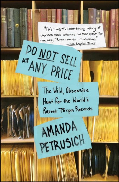 Do Not Sell At Any Price : The Wild, Obsessive Hunt for the World's Rarest 78rpm Records, EPUB eBook