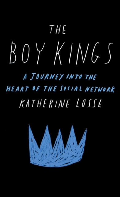 The Boy Kings : A Journey into the Heart of the Social Network, EPUB eBook