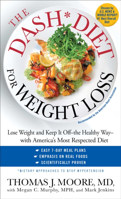 The DASH Diet for Weight Loss : Lose Weight and Keep It Off--the Healthy Way--with America's Most Respected Diet, EPUB eBook
