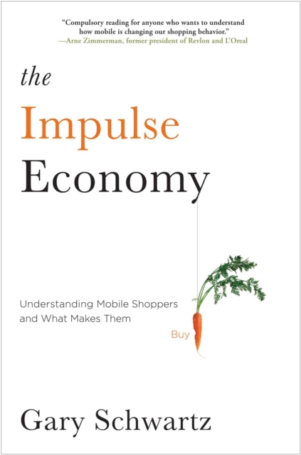 Impulse Economy : Understanding Mobile Shoppers and What Makes Them Buy, Paperback / softback Book
