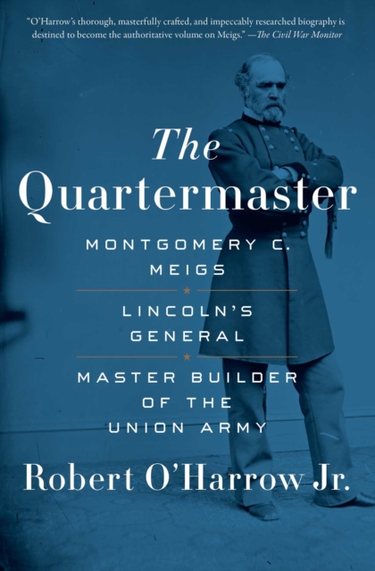 The Quartermaster : Montgomery C. Meigs, Lincoln's General, Master Builder of the Union Army, EPUB eBook