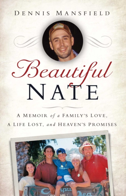 Beautiful Nate : A Memoir of a Family's Love, a Life Lost, and Heaven's Promises, Paperback / softback Book