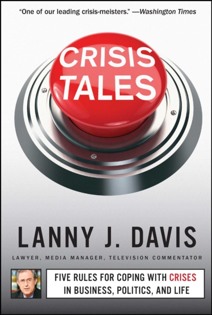 Crisis Tales : Five Rules for Coping with Crises in Business, Politics, and Life, EPUB eBook