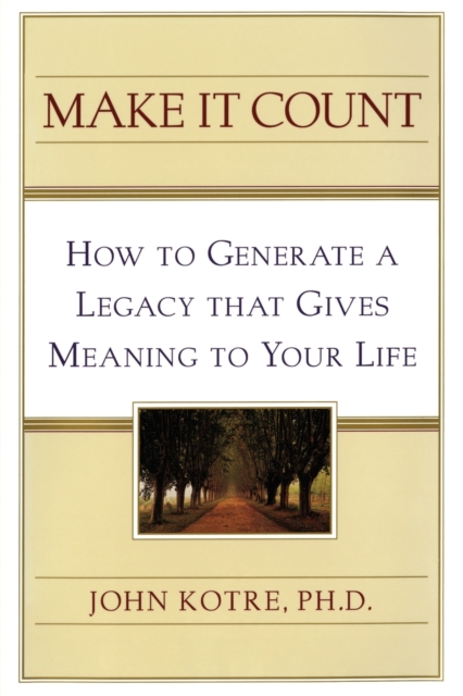 Make It Count : How to Generate a Legacy That Gives Meaning to You, Paperback / softback Book