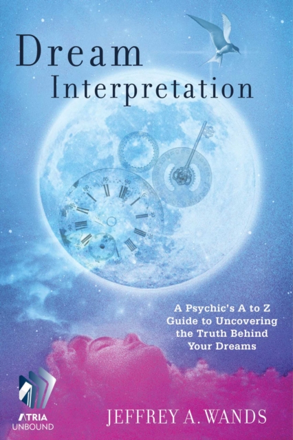 Dream Interpretation : A Psychic's A to Z Guide to Uncovering the Truth Behind Your Dreams, EPUB eBook