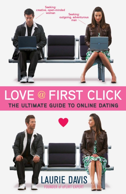 Love at First Click : The Ultimate Guide to Online Dating, EPUB eBook