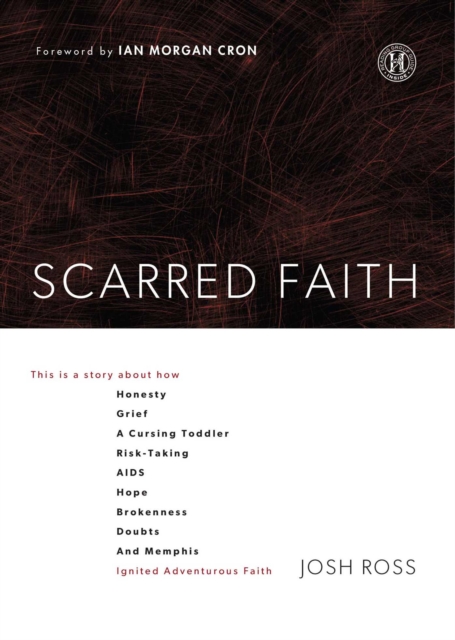 Scarred Faith : This is a story about how Honesty, Grief, a Cursing Toddler, Risk-Taking, AIDS, Hope, Brokenness, Doubts, and Memphis Ignited Adventurous Faith, EPUB eBook