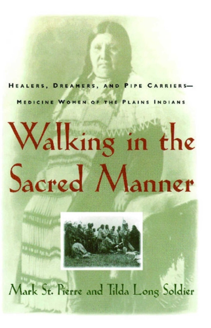 Walking in the Sacred Manner : Healers, Dreamers, and Pipe Carriers--Medicine Wom, EPUB eBook