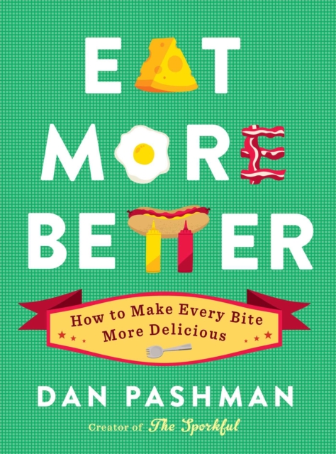 Eat More Better : How to Make Every Bite More Delicious, EPUB eBook