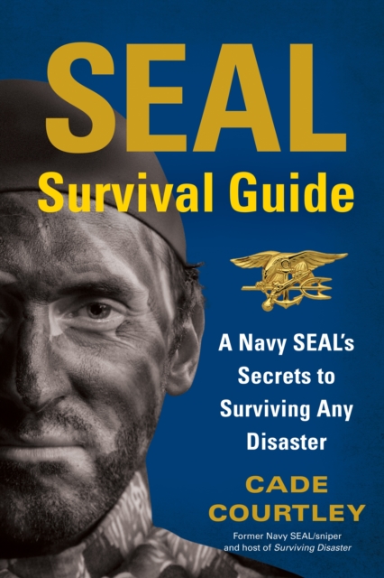 SEAL Survival Guide : A Navy SEAL's Secrets to Surviving Any Disaster, Paperback / softback Book