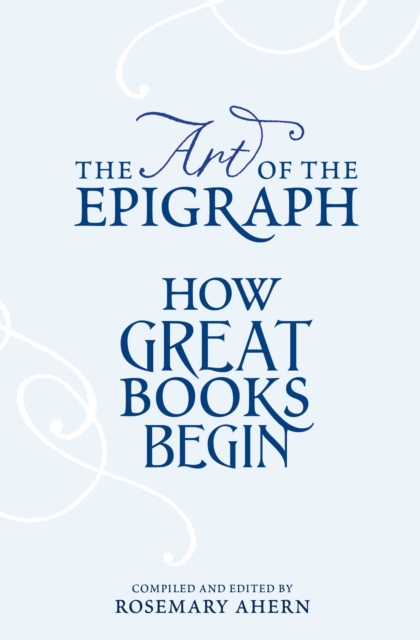 The Art of the Epigraph : How Great Books Begin, EPUB eBook