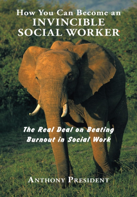 How You Can Become an Invincible Social Worker : The Real Deal on Beating Burnout in Social Work, EPUB eBook