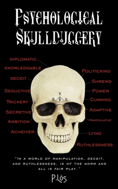 Psychological Skullduggery : "In a World of Manipulation, Deceit, and Ruthlessness, is of the Norm and All is Fair Play.", Paperback / softback Book