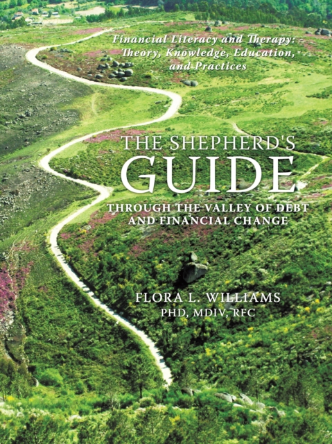 The Shepherd's Guide Through the Valley of Debt and Financial Change : A Comprehensive Manual for Financial Management, Counseling and Spiritual Guidance, EPUB eBook