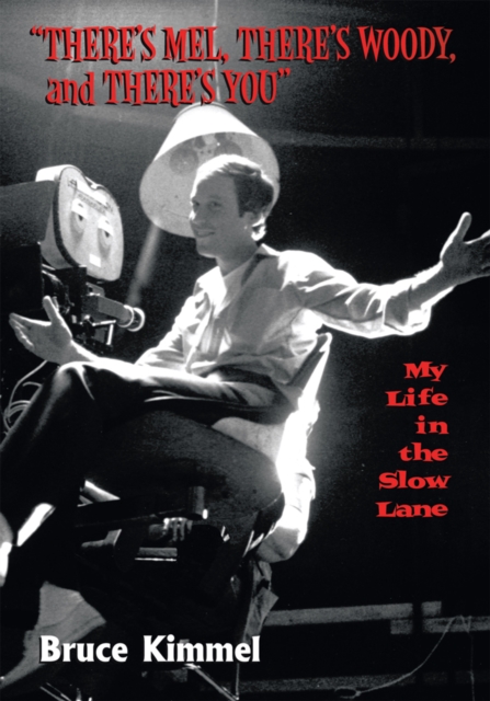 "There's Mel, There's Woody, and There's You" : My Life in the Slow Lane, EPUB eBook