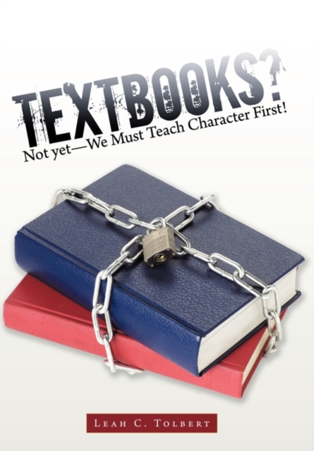 Textbooks? Not Yet-We Must Teach Character First!, Hardback Book