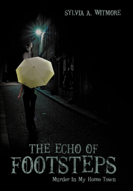 The Echo of Footsteps : Murder In My Home Town, Hardback Book