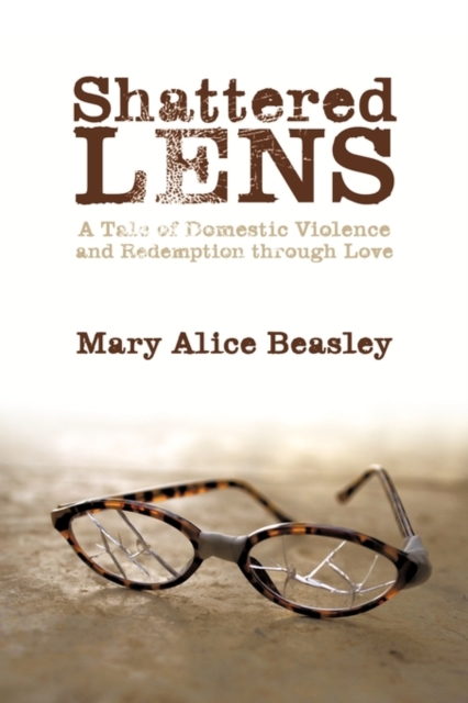 Shattered Lens : A Tale of Domestic Violence and Redemption Through Love, Paperback / softback Book