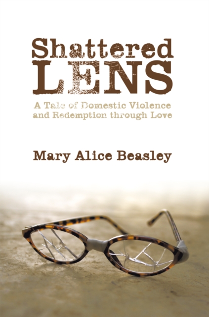 Shattered Lens : A Tale of Domestic Violence and Redemption Through Love, EPUB eBook