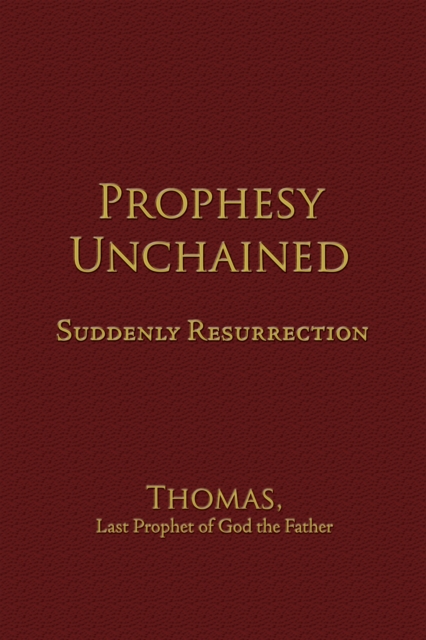 Prophesy Unchained : Suddenly Resurrection, EPUB eBook