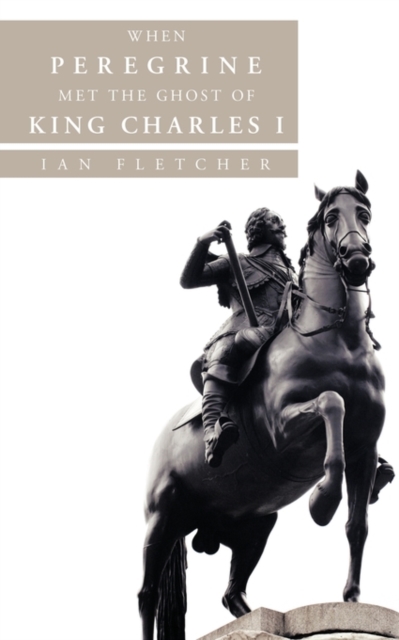 When Peregrine Met the Ghost of King Charles I, Paperback / softback Book