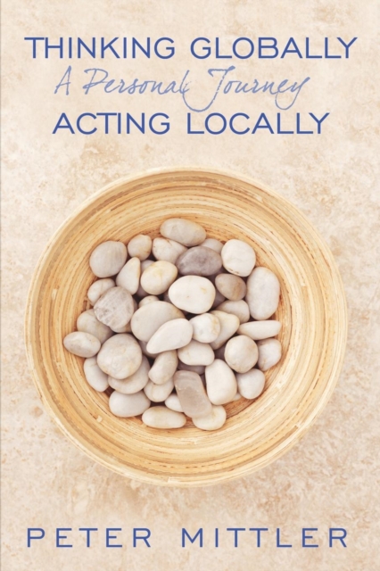 Thinking Globally Acting Locally : A Personal Journey, Paperback / softback Book