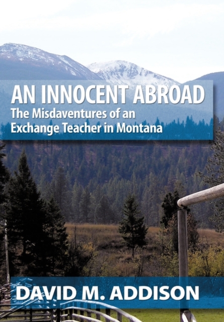 An Innocent Abroad : The Misdaventures of an Exchange Teacher in Montana, Paperback / softback Book