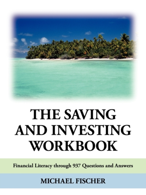 The Saving and Investing Workbook : Financial Literacy Through 937 Questions and Answers., Paperback / softback Book