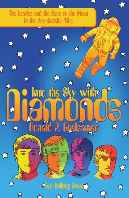 Into the Sky with Diamonds : The Beatles and the Race to the Moon in the Psychedelic '60S, EPUB eBook