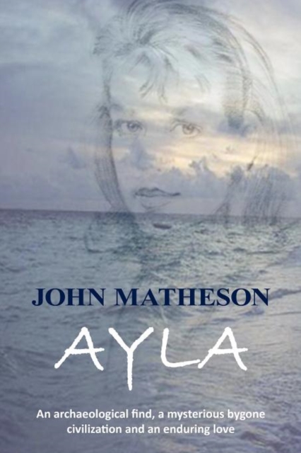 Ayla : An Archaeological Find, a Mysterious Bygone Civilization and an Enduring Love, Paperback / softback Book