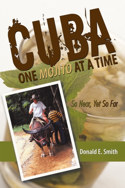 Cuba - One Mojito at a Time : So Near, yet so Far, EPUB eBook