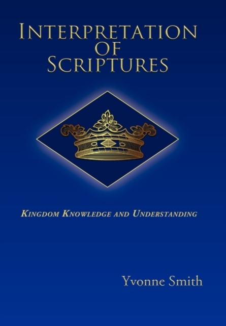 Interpretation of Scriptures : Kingdom Knowledge and Understanding, Hardback Book