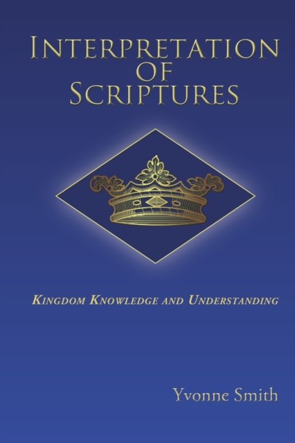 Interpretation of Scriptures : Kingdom Knowledge and Understanding, EPUB eBook