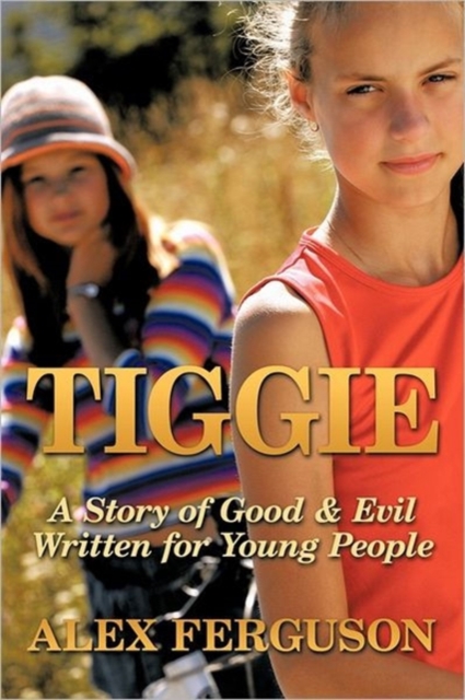 Tiggie : A Story of Good & Evil Written for Young People, Paperback / softback Book
