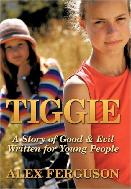 Tiggie : A Story of Good & Evil Written for Young People, Hardback Book