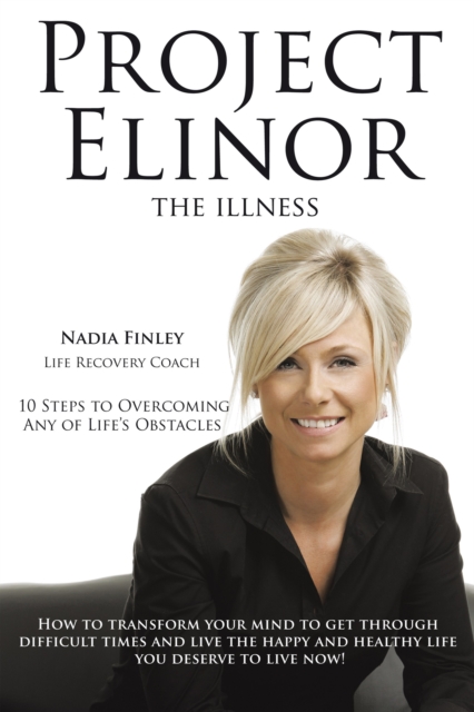 Project Elinor : The Illness 10 Steps to Overcoming Any of Life's Obstacles, EPUB eBook